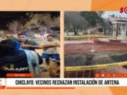 Chiclayo: vecinos rechazan instalación de antena
