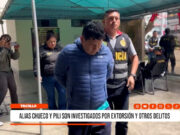 Trujillo: alias Chueco y Pili son investigados por extorsión y otros delitos
