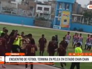 Trujillo: encuentro de fútbol termina en pelea en estadio Chan Chan
