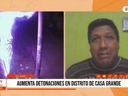 La Libertad: aumentan detonaciones en distrito de Casa Grande