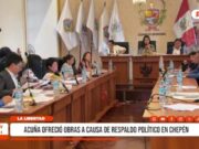 La Libertad: Acuña ofreció obras a cambio de respaldo político en Chepén