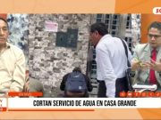 La Libertad: cortan servicio de agua en Casa Grande