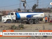 Trujillo: evalúan propuesta para llevar agua al 50 % de Alto Trujillo