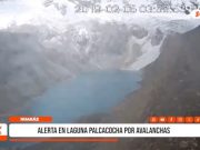 Áncash: alerta en laguna Palcacocha por avalanchas