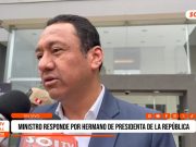 Nacional: ministro de Desarrollo Agrario y Riego responde por hermano de Dina Boluarte