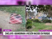 Chiclayo: bebé recién nacido fue abandonado en parque