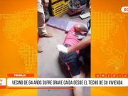 Trujillo: vecino de 64 años sufrió grave caída desde su vivienda