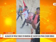 Pataz: alcalde continúa marcha de sacrificio exigiendo obras