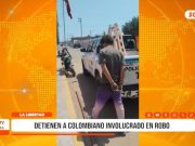 La Libertad: detienen a colombiano involucrado en robo en Chepén