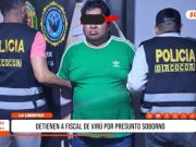 Virú: Fiscal es detenido por presunto soborno descubierto en audiencia
