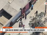 La Libertad: con uso de drones caen tres sujetos con explosivos