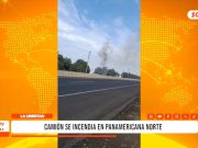 Virú: camión incendiado causa alarma en plena Panamericana Norte
