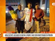 La Libertad: adolescente acusado de matar a padre e hijo será investigado en prisión