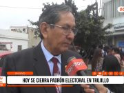 Nacional: se cierran padrones electorales en Trujillo y Chiclayo