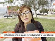 Trujillo: regidora denuncia en Fiscalía presunta invasión de local comunal