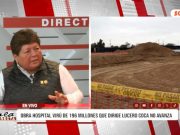 Denuncia consejera regional de La Libertad, Edy Camacho Barreto: “Obra del Hospital Virú de S/196 millones no registra avances pese a recibir adelanto de S/58 millones (16 millones de dólares”