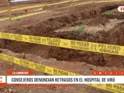 Virú: Consejeros denuncian retrasos en hospital regional