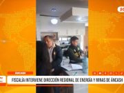 Áncash: Fiscalía intervino oficinas de Energía y Minas