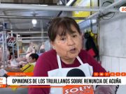 La Libertad: opiniones de los pobladores tras la renuncia de César Acuña como gobernador regional