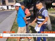 Trujillo: detienen a sujeto con requisitoria por violación sexual