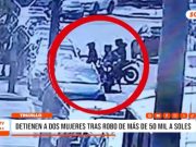 Trujillo: mujeres detenidas por robo de más de 50 mil soles