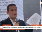 Trujillo: piden prisión para consejero Robert de la Cruz