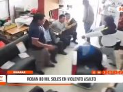 Huaraz: robo deja 80 mil soles tras violento asalto en local