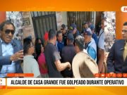 La Libertad: alcalde de Casa Grande fue golpeado durante operativo