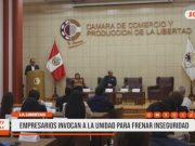 Trujillo: Empresarios exigen unidad para frenar inseguridad en región