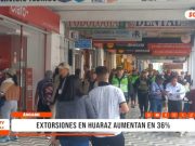Huaraz: extorsión aumenta 36% y preocupa a la PNP