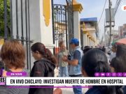 Chiclayo: investigan muerte de hombre en hospital Las Mercedes