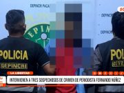 La Libertad: tres detenidos implicados en asesinato a periodista