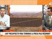 Presa Palo Redondo: Gobierno proyecta presupuesto de 467 millones para tercera etapa