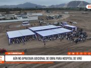 La Libertad: Hospital de Virú sigue paralizado por falta de aprobación de obra adicional