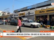 Trujillo: Multa a Mercado Central por desacato a clausura