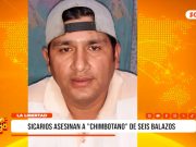 Sicarios asesinaron a “Chimbotano” de seis balazos en Chao