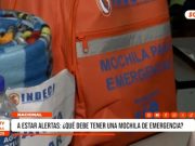 A estar alertas: ¿Qué debe tener una mochila de emergencia?