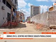 Piura: Obras paralizadas agravan crisis en el Centro Histórico