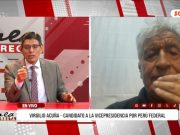 Elecciones 2026: Candidato a la vicepresidencia por Perú Federal, Virgilio Acuña Peralta: “Lo que ha fallado en el Perú es el actual sistema. Eso hay que liquidarlo, romperlo y pasar a otro sistema: el sistema federal”