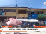 Huaraz: Mercado Central afronta posible clausura por seguridad