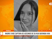 Trujillo: Madre exige justicia por su hija quemada viva