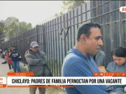 Chiclayo: padres de familia pernoctan por vacantes escolares