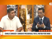 Elecciones 2026: Charlie Carrasco, candidato presidencial por el partido Perú Unido