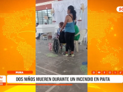 Piura: incendio en Paita deja dos niños fallecidos