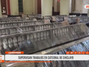 Chiclayo: Gobernador supervisa trabajos en catedral