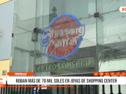 Delincuente roba más de 70 mil soles en joyas del Shopping Center de Trujillo