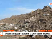 Trujillo: zona intangible en Chan Chan es un botadero informal