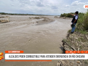 La Libertad: alcaldes piden combustible por riesgo en río Chicama