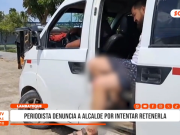 Lambayeque: periodista denuncia a alcalde por intentar retenerla