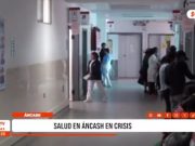 Sistema de salud en Áncash casi colapsado por falta de hospitales y especialistas
